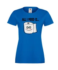 Дамска тениска Корона вирус corona virus COVID-19 All I Need is Toilet Paper