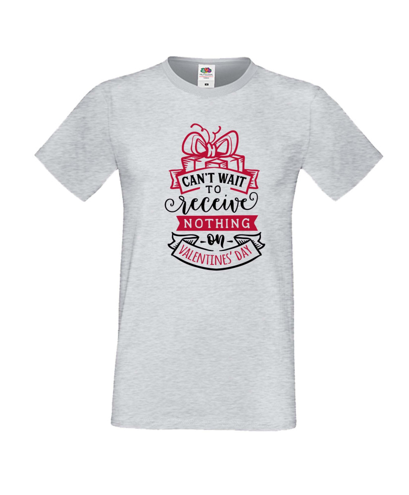 Мъжка тениска Свети Валентин Can't Wait to Recieve Nothing On Valentines day
