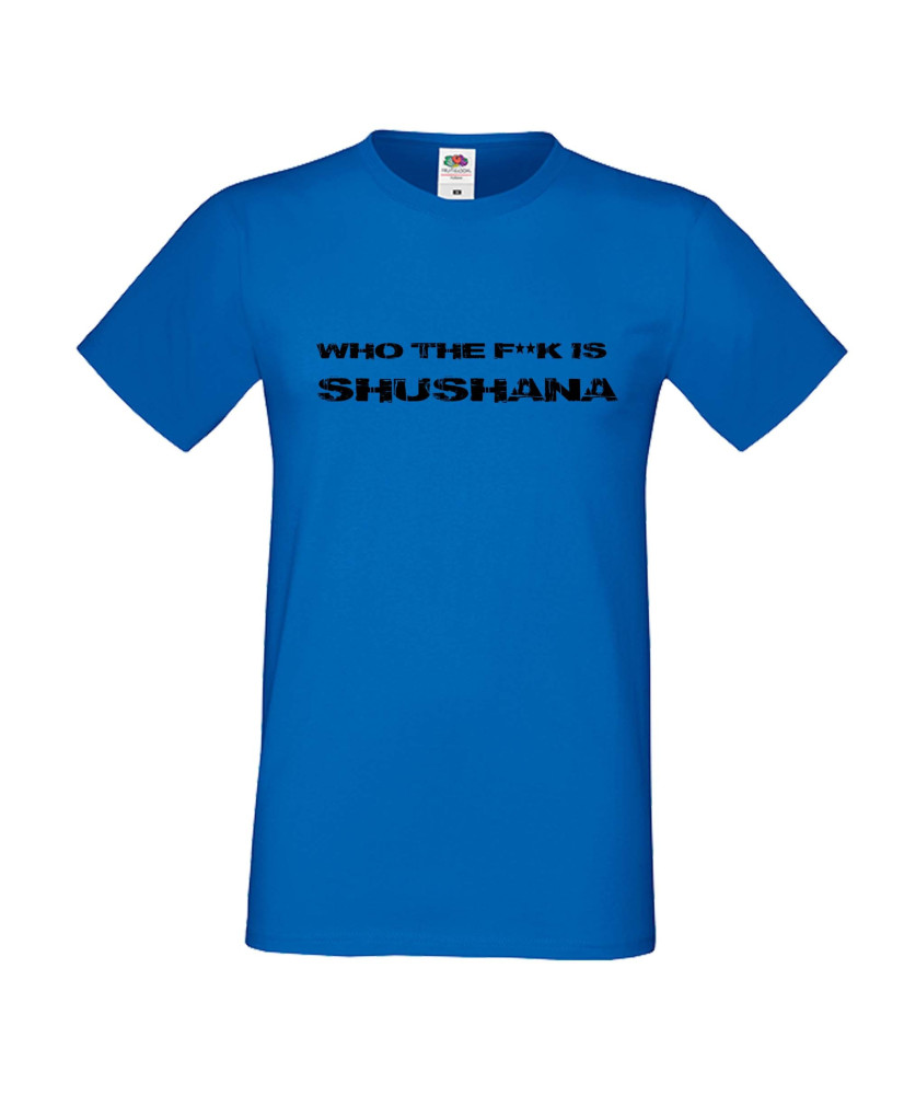 Мъжка тениска Who The F is Shushana Мъжка тениска Who The F is Shushana