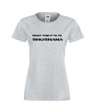 Дамска тениска Who The F is Shushana