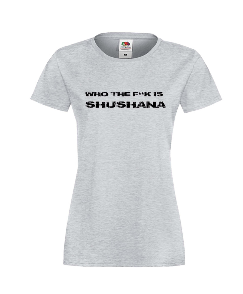 Дамска тениска Who The F is Shushana Дамска тениска Who The F is Shushana