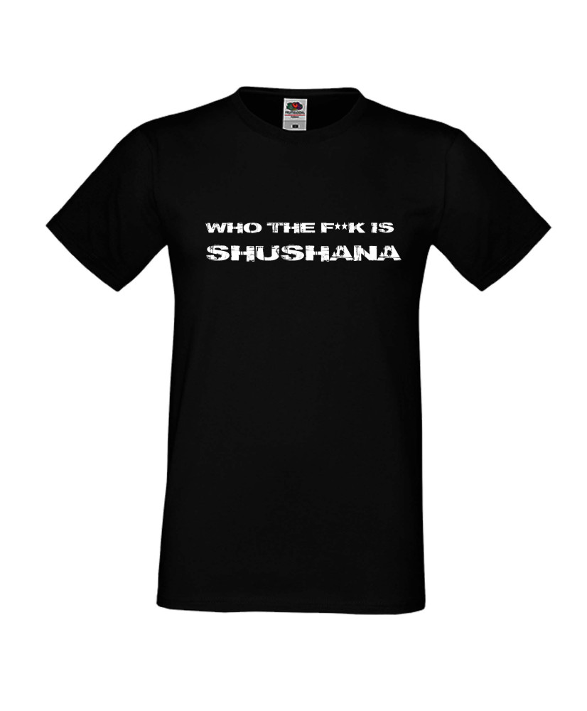 Мъжка тениска Who The F is Shushana Мъжка тениска Who The F is Shushana