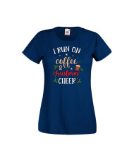 Дамска тениска Коледа I Run On Coffee and Christmas Cheer