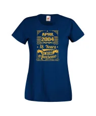 Дамска тениска APRIL 2004 18 YEARS OF BEING AWESOME