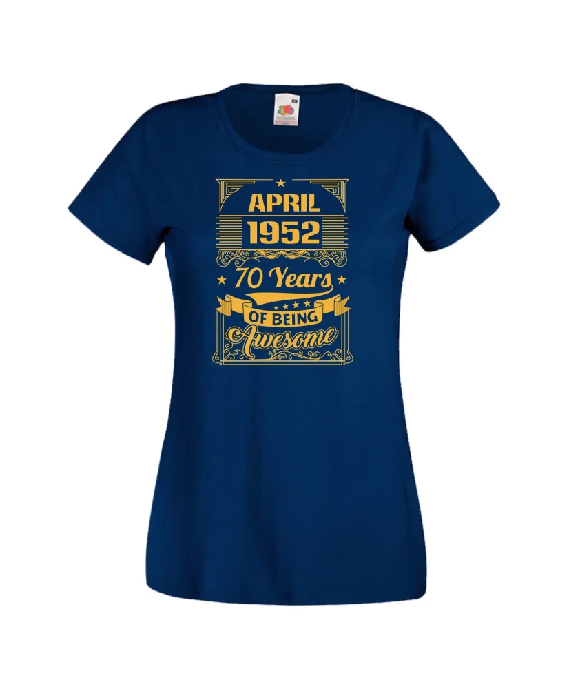Дамска тениска APRIL 1952 70 YEARS OF BEING AWESOME