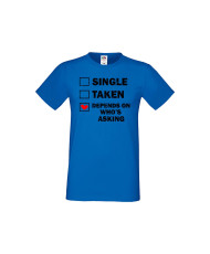 Мъжка тениска Свети Валентин Single Taken Depends On Who's Asking