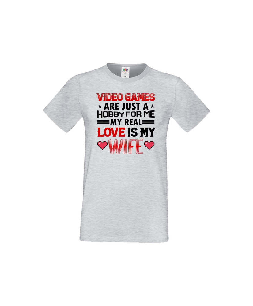 Мъжка тениска Свети Валентин Video Games Are Just A Hobby My Real Love Is My Wife