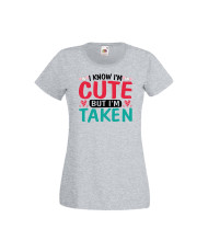 Дамска тениска Свети Валентин Valentines Day I Know I'm Cute But I'm Taken