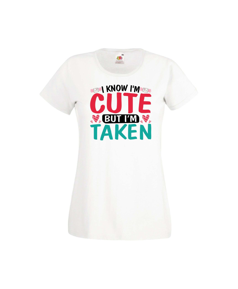 Дамска тениска Свети Валентин Valentines Day I Know I'm Cute But I'm Taken Дамска тениска Свети Валентин Valentines Day I Know I'm Cute But I'm Taken