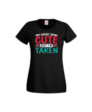 Дамска тениска Свети Валентин Valentines Day I Know I'm Cute But I'm Taken