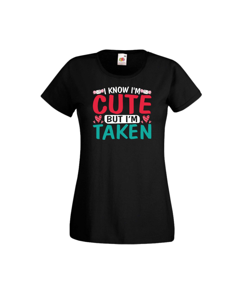 Дамска тениска Свети Валентин Valentines Day I Know I'm Cute But I'm Taken Дамска тениска Свети Валентин Valentines Day I Know I'm Cute But I'm Taken