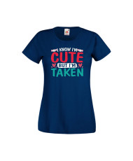 Дамска тениска Свети Валентин Valentines Day I Know I'm Cute But I'm Taken