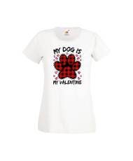 Дамска тениска Свети Валентин Valentines Day My Dog Is My Valentine 2