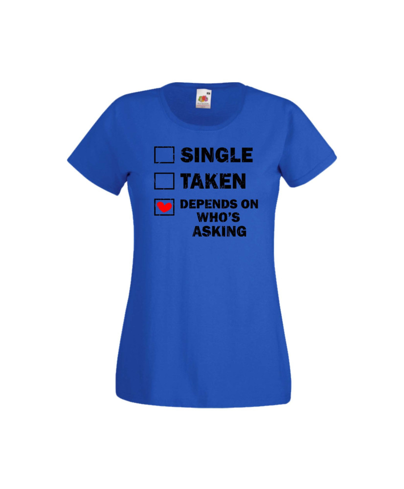 Дамска тениска Свети Валентин Valentines Day Single Taken Depends On Who's Asking Дамска тениска Свети Валентин Valentines Day Single Taken Depends On Who's Asking