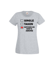 Дамска тениска Свети Валентин Valentines Day Single Taken Depends On Who's Asking