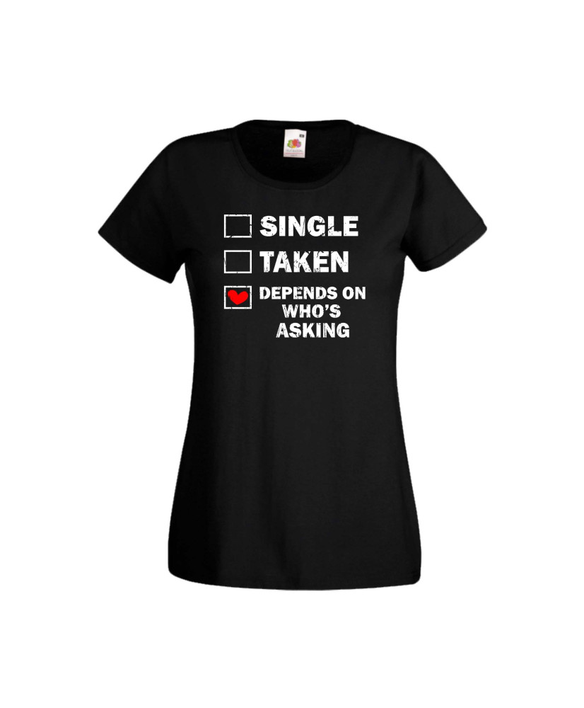 Дамска тениска Свети Валентин Valentines Day Single Taken Depends On Who's Asking Дамска тениска Свети Валентин Valentines Day Single Taken Depends On Who's Asking