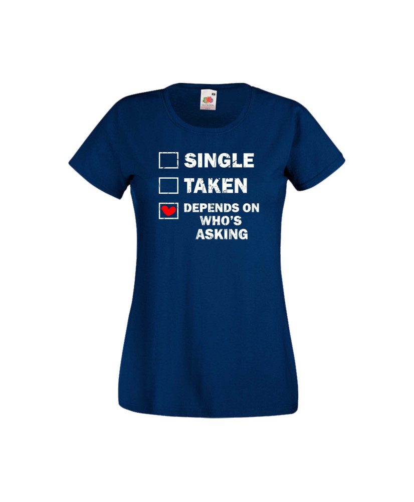 Дамска тениска Свети Валентин Valentines Day Single Taken Depends On Who's Asking Дамска тениска Свети Валентин Valentines Day Single Taken Depends On Who's Asking