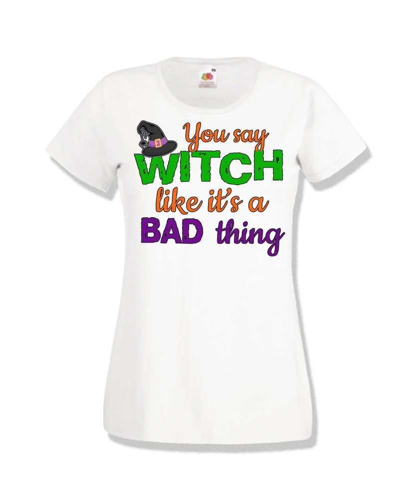 Дамска тениска Хелоуин Halloween You say Witch bad thing