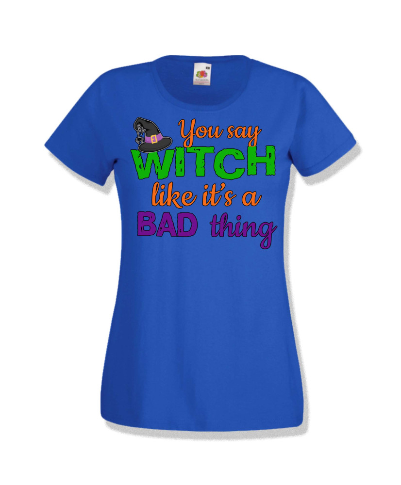 Дамска тениска Хелоуин Halloween You say Witch bad thing