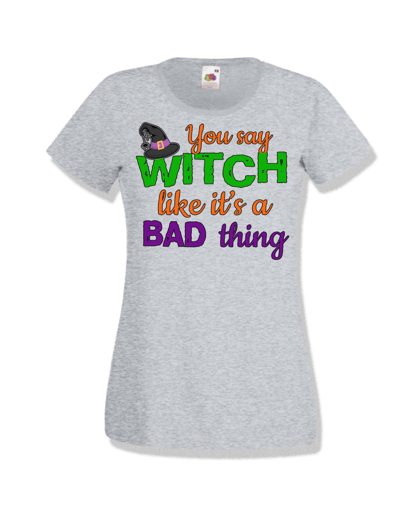 Дамска тениска Хелоуин Halloween You say Witch bad thing