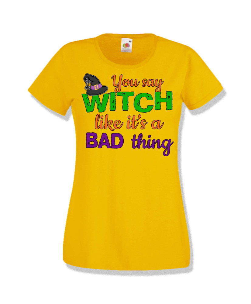 Дамска тениска Хелоуин Halloween You say Witch bad thing