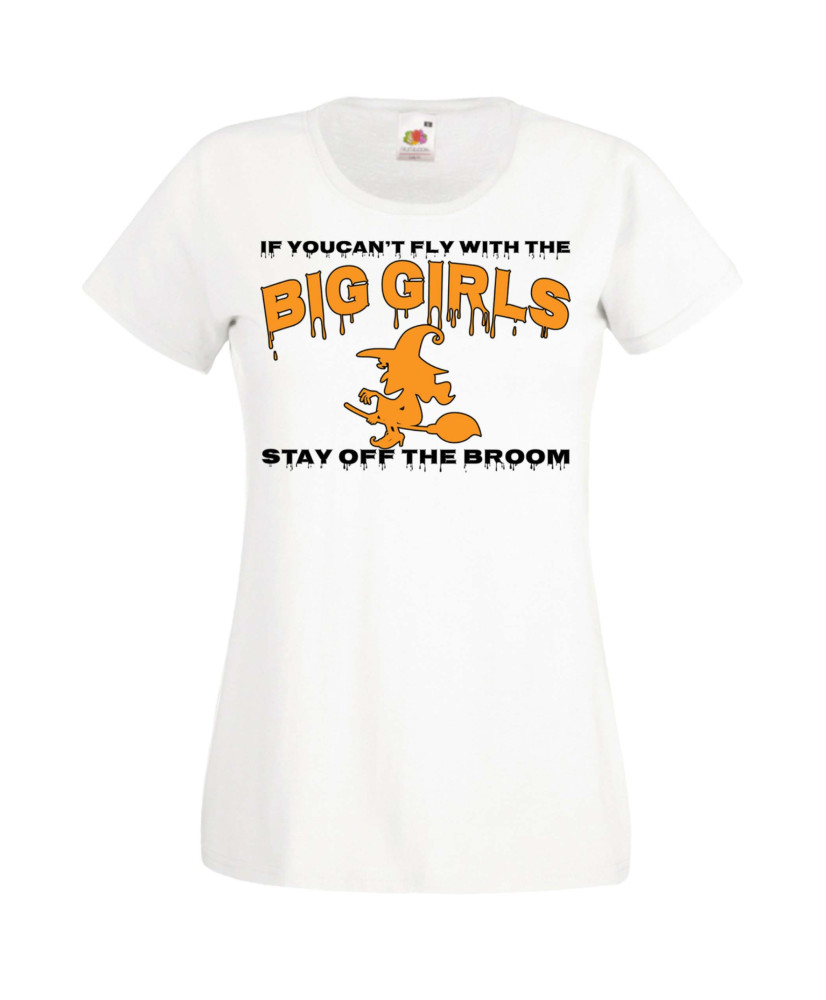 Дамска тениска Хелоуин Halloween If You Can't Fly With The Big Girls Stay Off The Broom 1