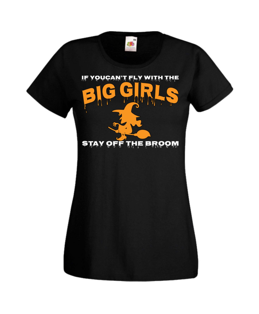 Дамска тениска Хелоуин Halloween If You Can't Fly With The Big Girls Stay Off The Broom 1