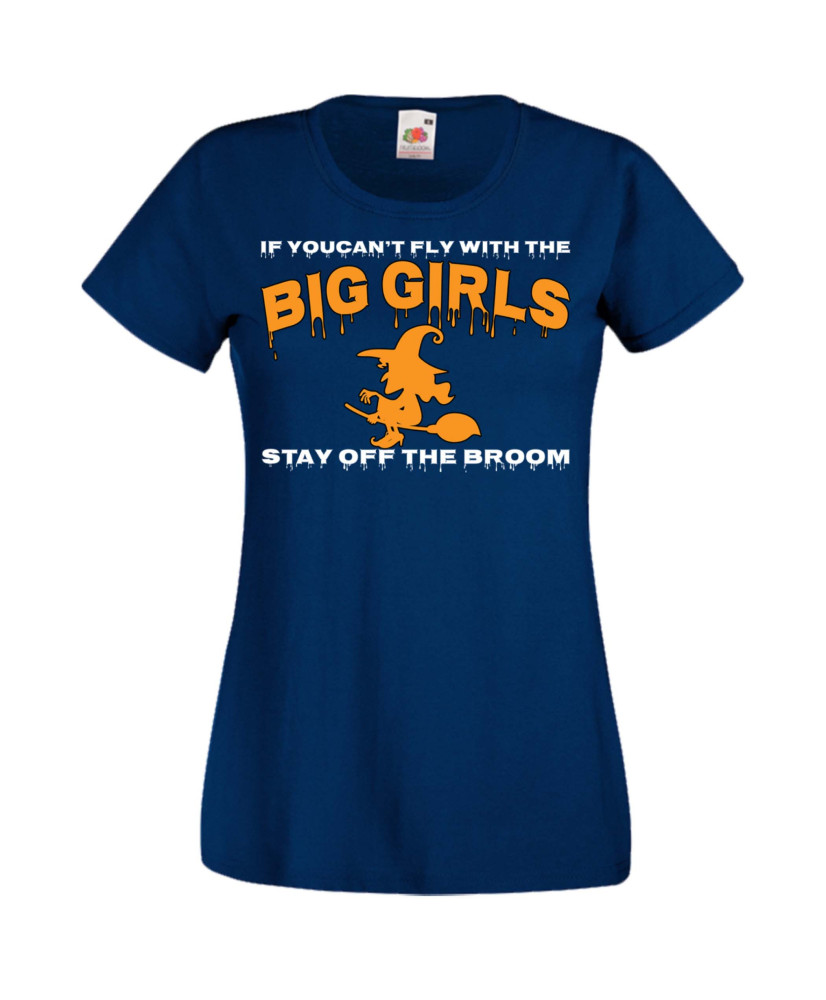 Дамска тениска Хелоуин Halloween If You Can't Fly With The Big Girls Stay Off The Broom 1