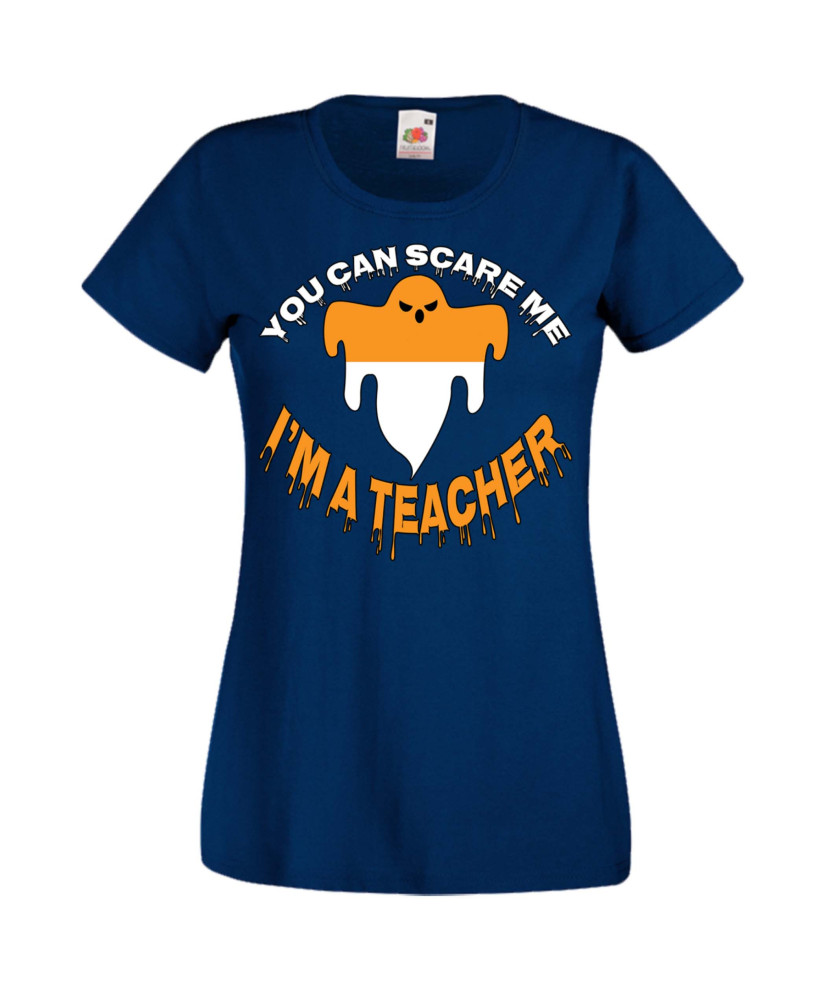 Дамска тениска Хелоуин Halloween You Can Scare Me I'm A Teacher