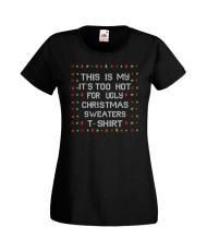 Дамска Коледна Тениска Christmas Holiday This Is My Too Hot For Ugly Sweaters Tshirt