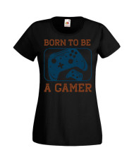 Дамска Геймърска Тениска Gamer Born To Be A Gamer