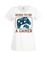Дамска Геймърска Тениска Gamer Born To Be A Gamer