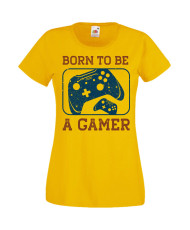 Дамска Геймърска Тениска Gamer Born To Be A Gamer