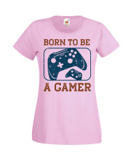 Дамска Геймърска Тениска Gamer Born To Be A Gamer