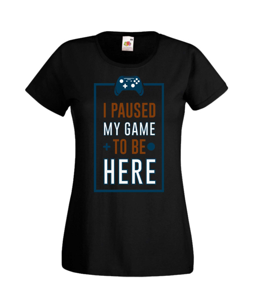 Дамска Геймърска Тениска Gamer I Paused My Game To Be Here 01 Дамска Геймърска Тениска Gamer I Paused My Game To Be Here 01
