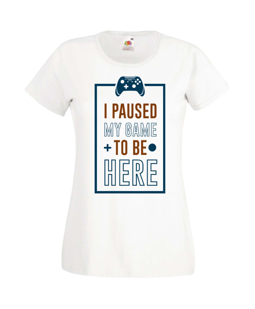 Дамска Геймърска Тениска Gamer I Paused My Game To Be Here 01 Дамска Геймърска Тениска Gamer I Paused My Game To Be Here 01