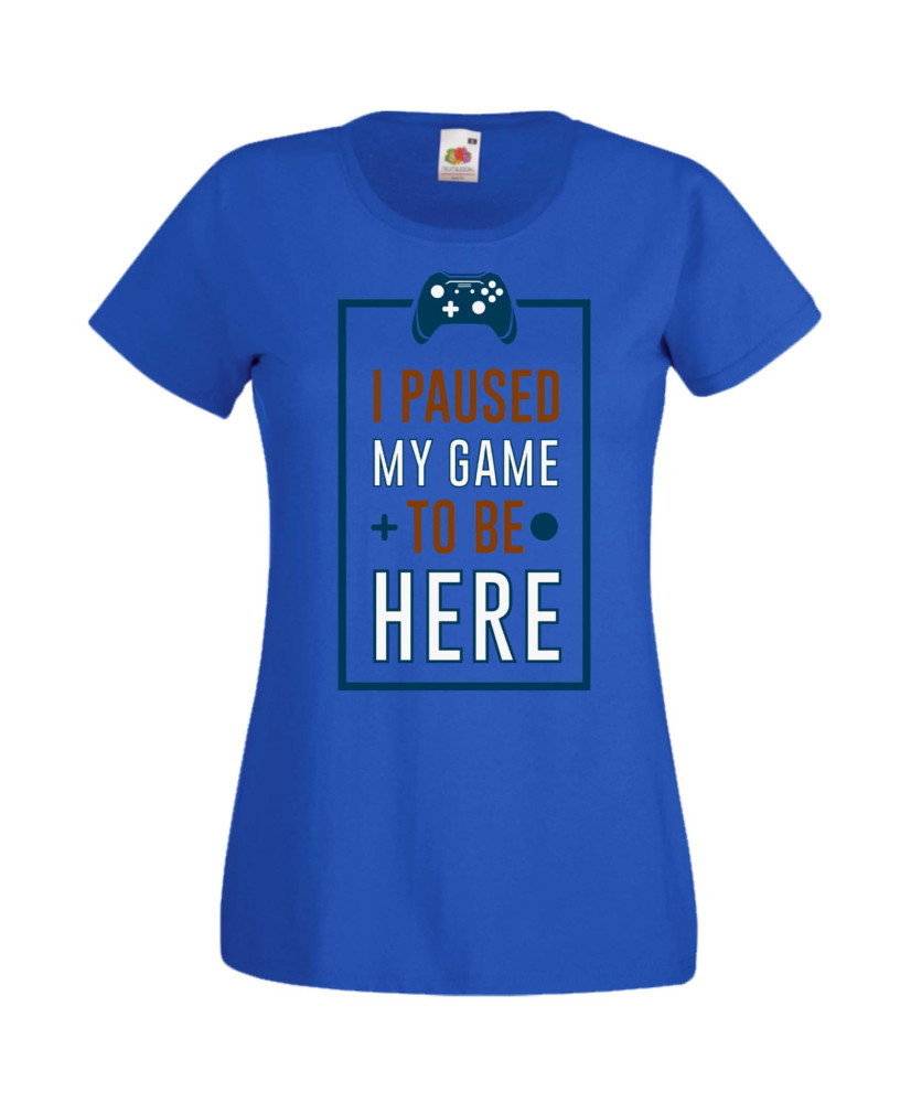 Дамска Геймърска Тениска Gamer I Paused My Game To Be Here 01 Дамска Геймърска Тениска Gamer I Paused My Game To Be Here 01