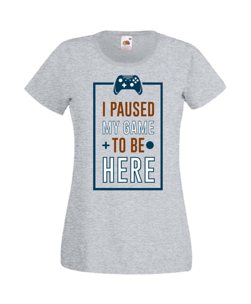 Дамска Геймърска Тениска Gamer I Paused My Game To Be Here 01 Дамска Геймърска Тениска Gamer I Paused My Game To Be Here 01