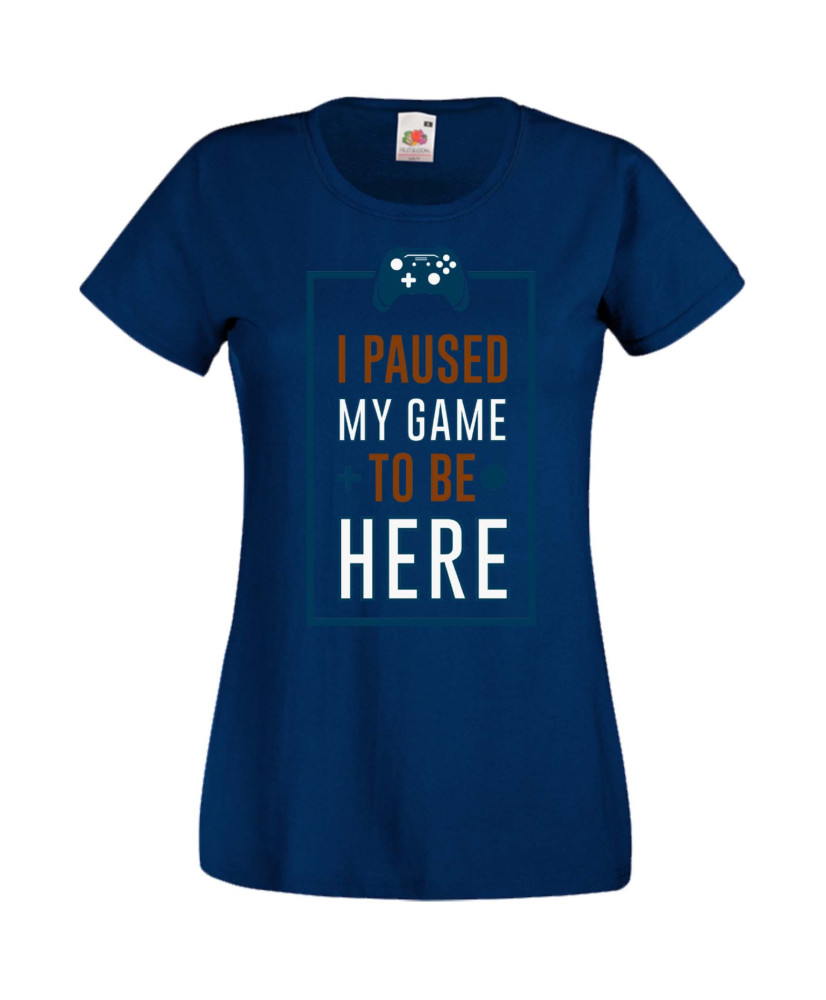 Дамска Геймърска Тениска Gamer I Paused My Game To Be Here 01 Дамска Геймърска Тениска Gamer I Paused My Game To Be Here 01