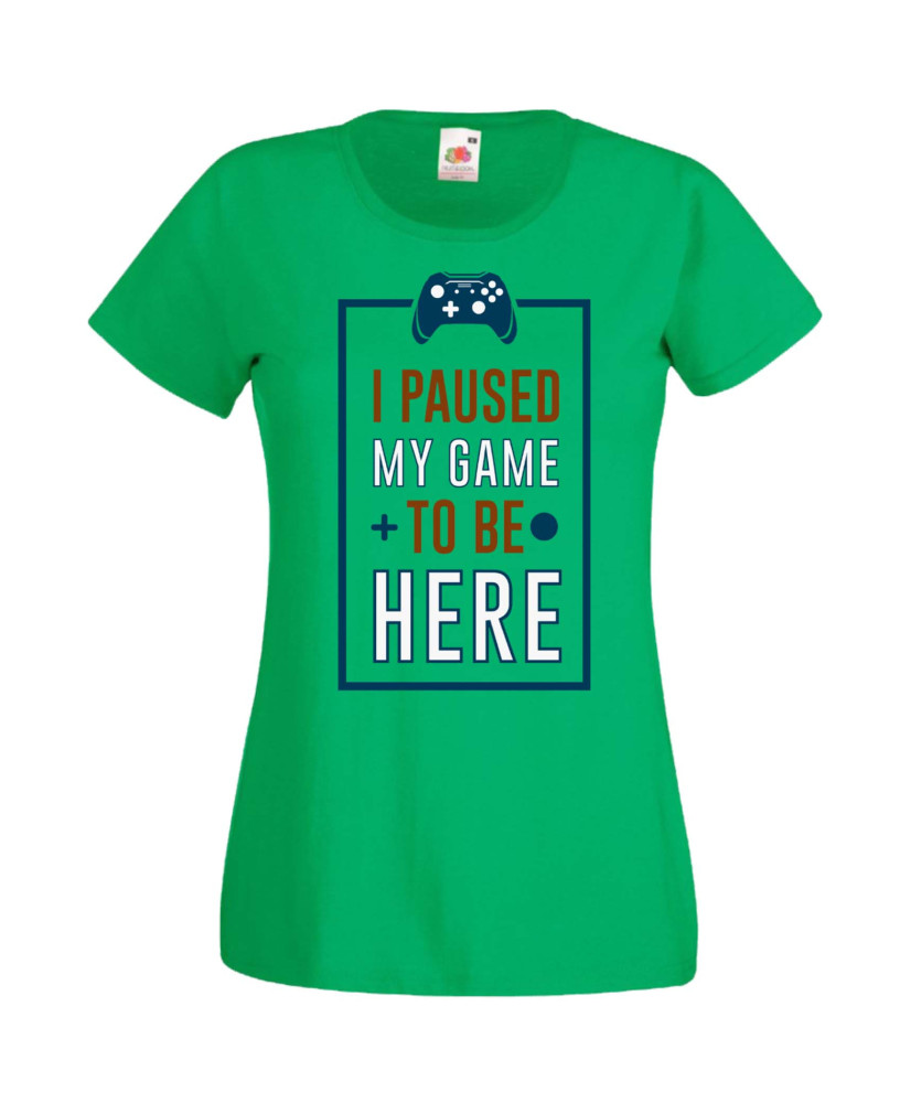 Дамска Геймърска Тениска Gamer I Paused My Game To Be Here 01 Дамска Геймърска Тениска Gamer I Paused My Game To Be Here 01