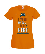 Дамска Геймърска Тениска Gamer I Paused My Game To Be Here 01