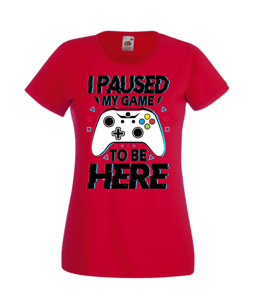 Дамска Геймърска Тениска Gamer I Paused My Game To Be Here 02 Дамска Геймърска Тениска Gamer I Paused My Game To Be Here 02
