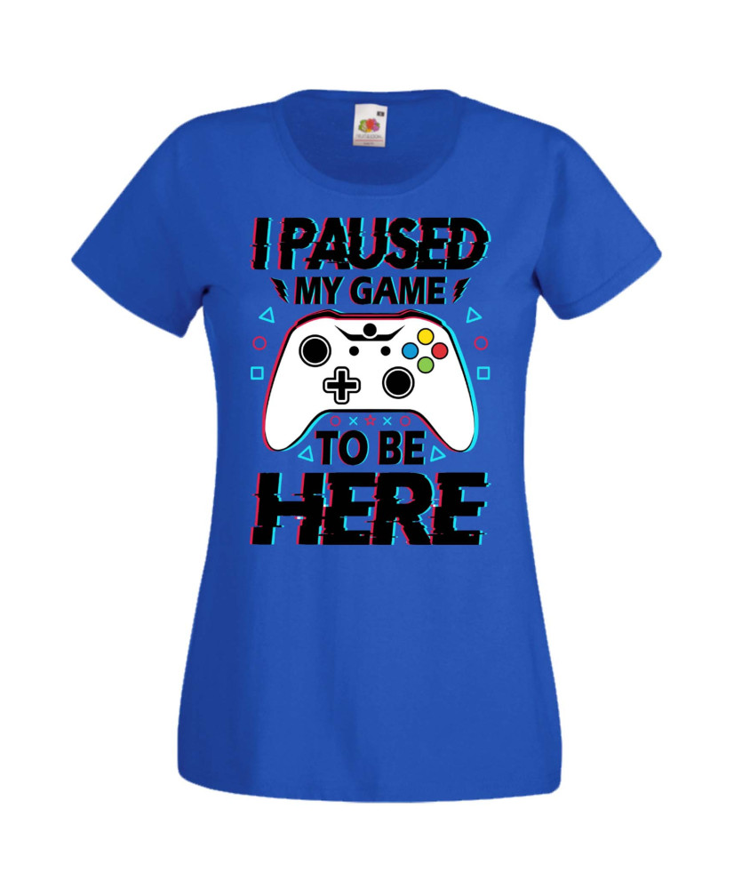 Дамска Геймърска Тениска Gamer I Paused My Game To Be Here 02 Дамска Геймърска Тениска Gamer I Paused My Game To Be Here 02