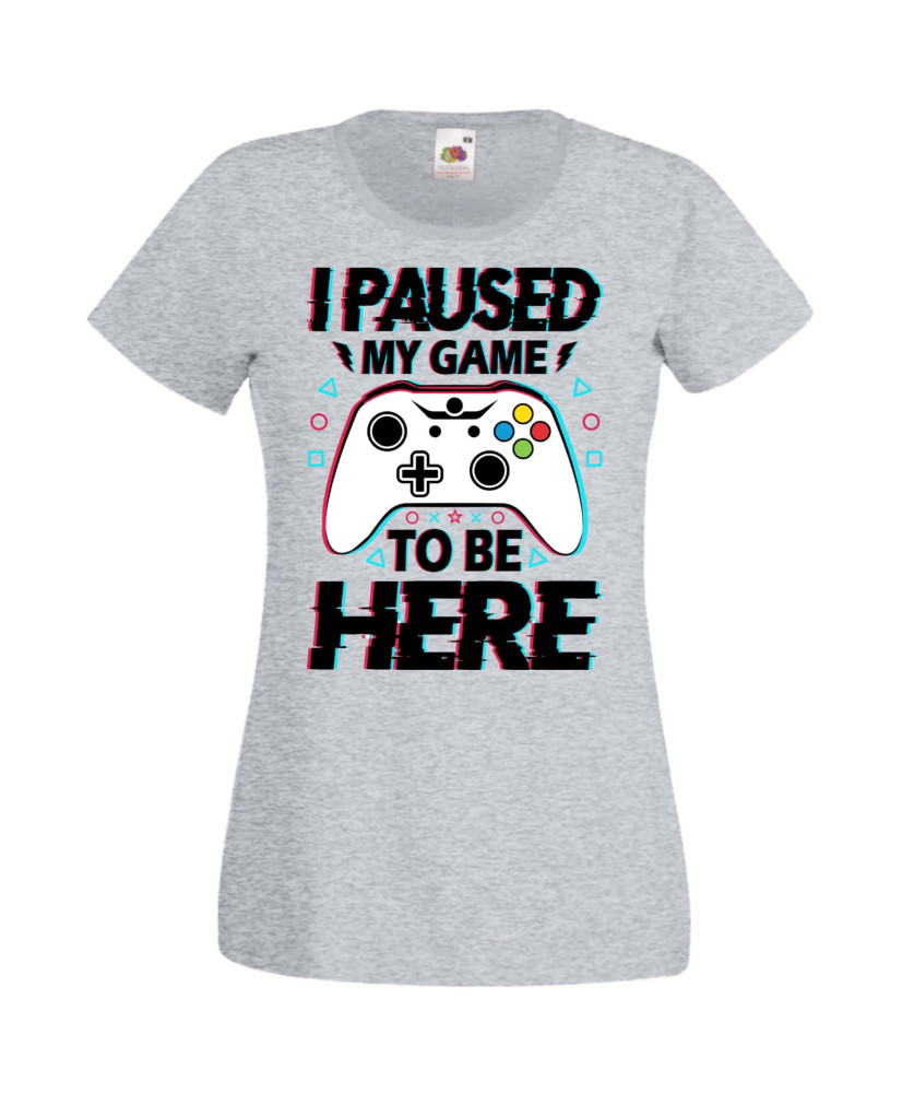 Дамска Геймърска Тениска Gamer I Paused My Game To Be Here 02