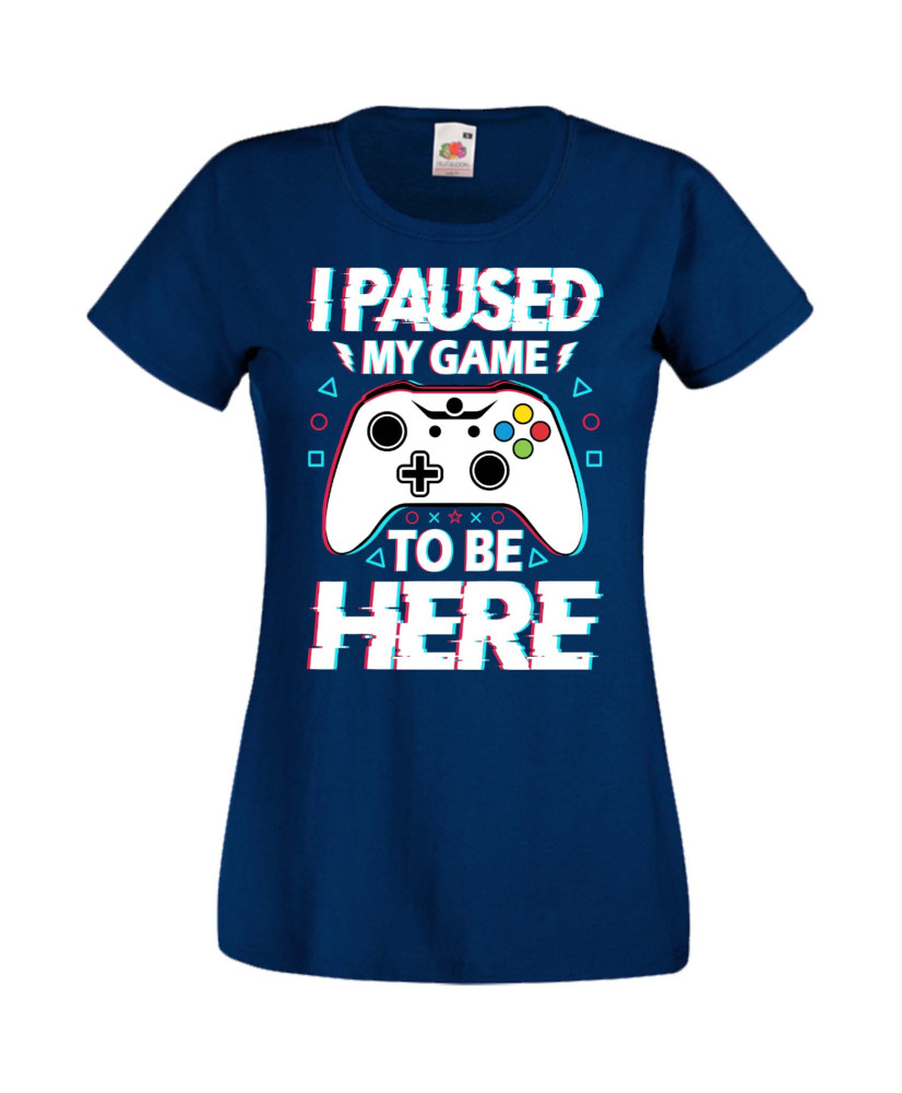 Дамска Геймърска Тениска Gamer I Paused My Game To Be Here 02 Дамска Геймърска Тениска Gamer I Paused My Game To Be Here 02