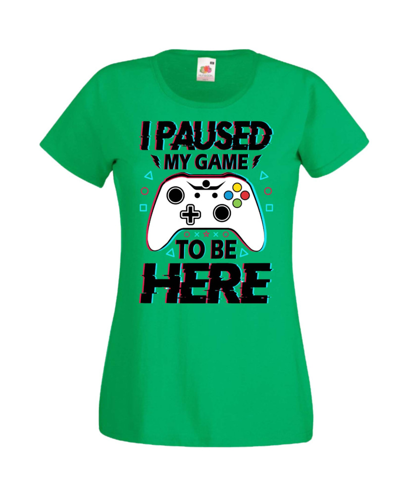 Дамска Геймърска Тениска Gamer I Paused My Game To Be Here 02 Дамска Геймърска Тениска Gamer I Paused My Game To Be Here 02