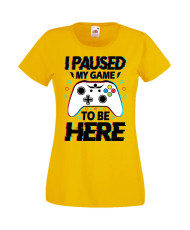 Дамска Геймърска Тениска Gamer I Paused My Game To Be Here 02