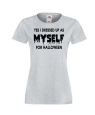 Дамска тениска Хелоуин I dressed up as myself HALLOWEEN