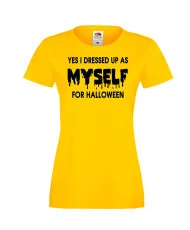 Дамска тениска Хелоуин I dressed up as myself HALLOWEEN