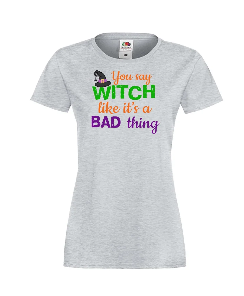 Дамска тениска Хелоуин You say Witch bad thing